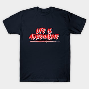 life is adrenaline T-Shirt